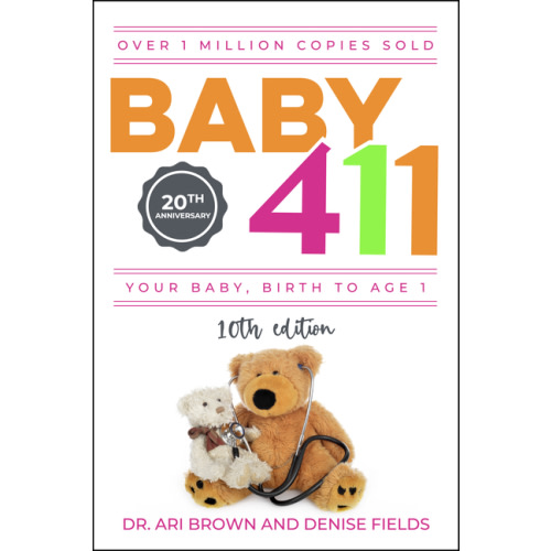 Baby 411: Your Baby, Birth to Age 1! Everything You Wanted to Know But Were Afraid to Ask about Your Newborn: Breastfeed, (Paperback)