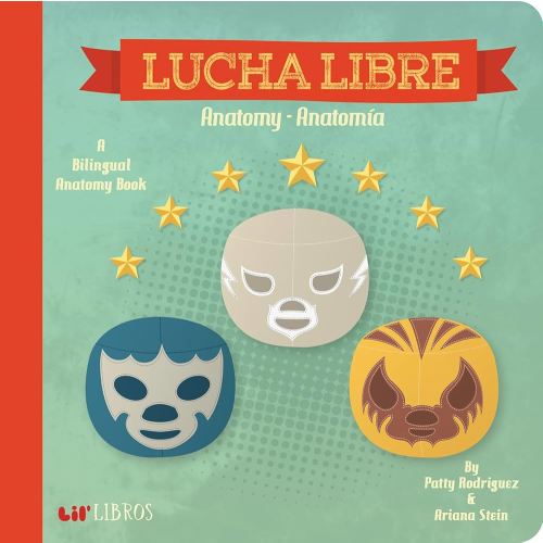 Lucha Libre: Anatomy / Anatomía: A Bilingual Anatomy Book (Lil' Libros)