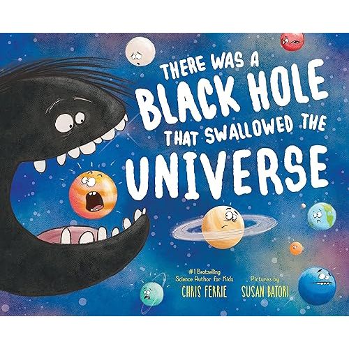 There Was a Black Hole that Swallowed the Universe: A Funny Rhyming Space Book from the #1 Science Author for Kids Hardcover – Picture Book, September 3, 2019
