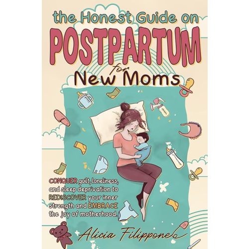 The Honest Guide on Postpartum for New Moms: Conquer Guilt, Loneliness, and Sleep Deprivation to Rediscover Your Inner Strength and Embrace the Joy of Motherhood Paperback – November 18, 2023