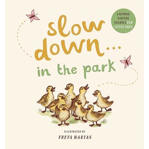 Slow Down . . . in the Park: Calming Nature Stories for Little Ones Board book – March 22, 2022