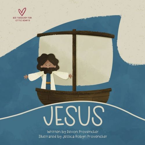 Big Theology for Little Hearts: Jesus (Board Book)