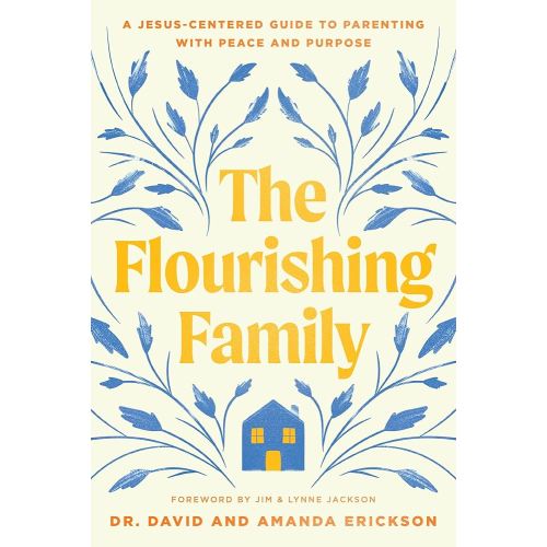The Flourishing Family: A Jesus-Centered Guide to Parenting with Peace and Purpose