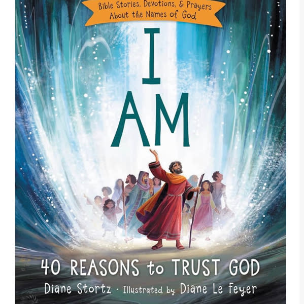 I Am: 40 Bible Stories, Devotions, and Prayers About the Names of God