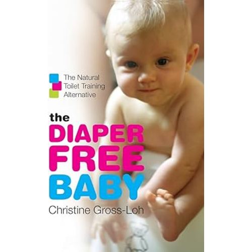 The Diaper-Free Baby: The Natural Toilet Training Alternative