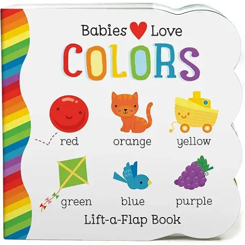 Babies Love Colors - A First Lift-a-Flap Board Book for Babies and Toddlers Learning about Colors
