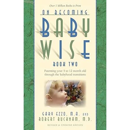 On Becoming Baby Wise, Book Two: Parenting Your Five to Twelve-Month Old Through the Babyhood Transition (2)