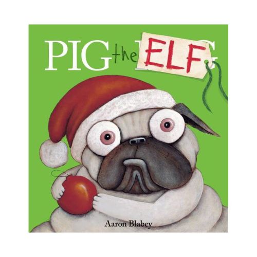 Pig The Elf - (pig The Pug) By Aaron Blabey