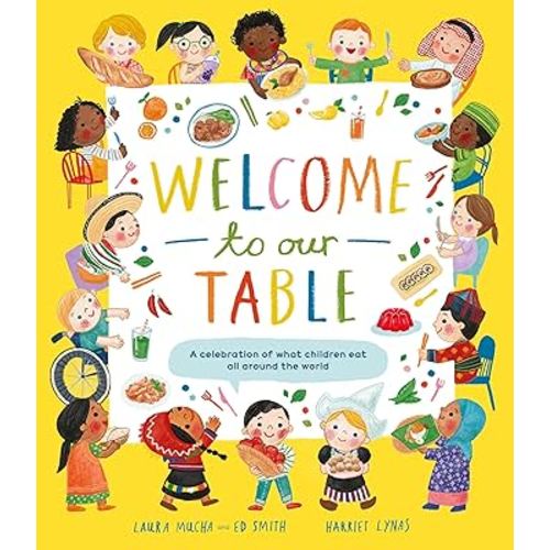 Welcome to Our Table: A Celebration of What Children Eat Everywhere