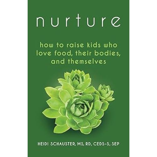 Nurture: How to Raise Kids Who Love Food, Their Bodies, and Themselves