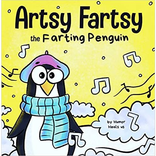 Artsy Fartsy the Farting Penguin: A Story About a Creative Penguin Who Farts