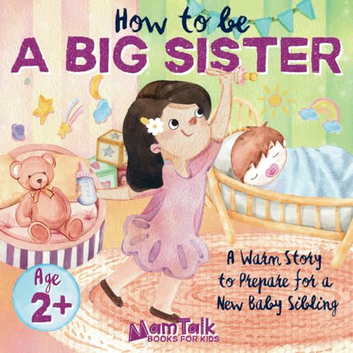How to Be a Big Sister Book for 2 Year Old and Up: A Warm Story to Prepare for a New Baby Sibling | Picture Book for Toddlers, Kids, and Preschoolers