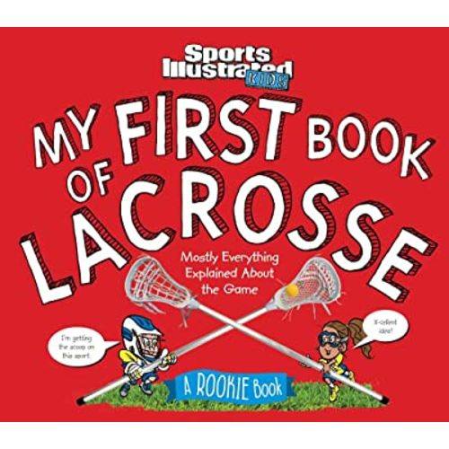 My First Book of Lacrosse: A Rookie Book (A Sports Illustrated Kids Book) (Sports Illustrated Kids Rookie Books)