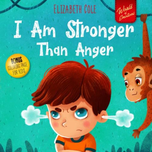 I Am Stronger Than Anger: Picture Book About Anger Management And Dealing With Kids Emotions And Feelings (Preschool Feelings Book, Self-Regulation Skills)