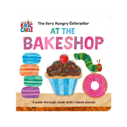 The Very Hungry Caterpillar at the Bakeshop Board Book