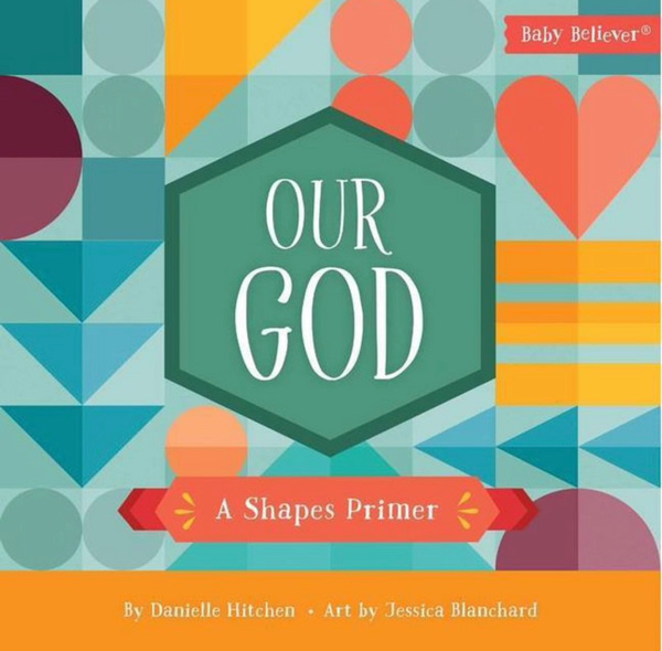 Our God: A Shapes Primer (Baby Believer)