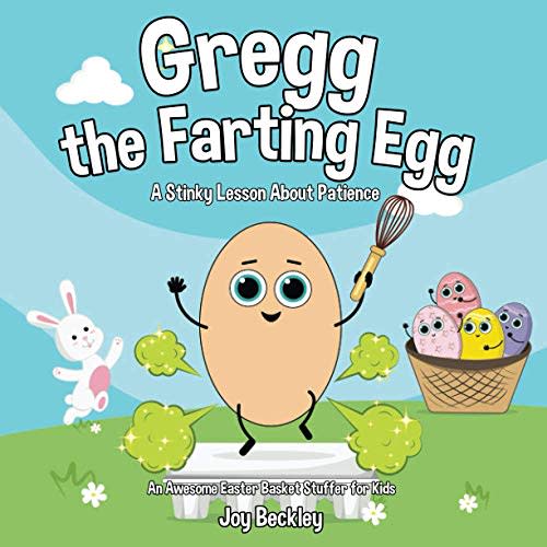 Gregg the Farting Egg: A Stinky Lesson About Patience - An Awesome Easter Basket Stuffer for Kids
