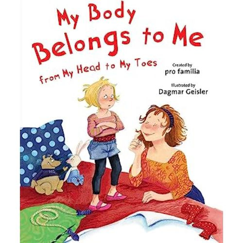 My Body Belongs to Me from My Head to My Toes (The Safe Child, Happy Parent Series)