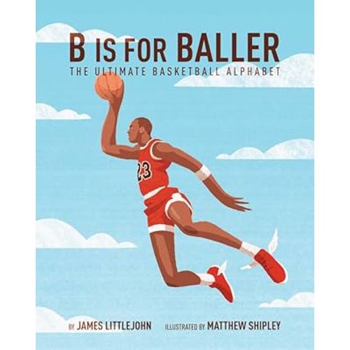 B is for Baller: The Ultimate Basketball Alphabet (1) (ABC to MVP)