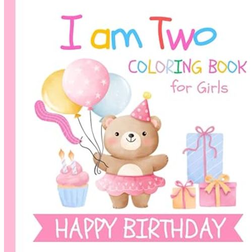 I am Two Birthday Coloring Book for Girls: Gift for 2 Year Old Kids | Big and Easy Pictures to Color Cake Animals Balloons and more