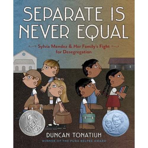 Separate Is Never Equal: Sylvia Mendez and Her Family's Fight for Desegregation a book by Duncan Tonatiuh