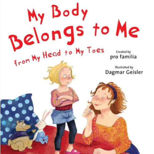 My Body Belongs to Me from My Head to My Toes (The Safe Child, Happy Parent Series)
