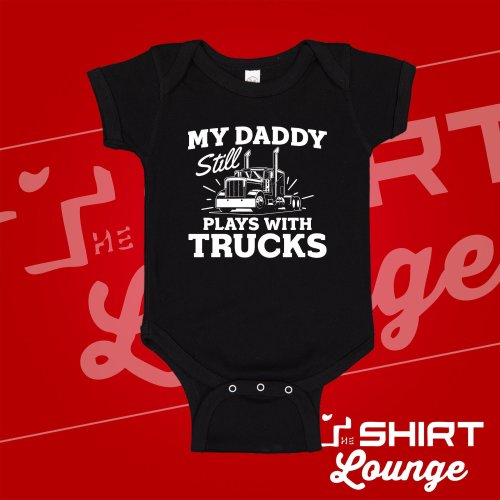 My Daddy Still Plays With Trucks Baby Bodysuit One Piece Toddler Shirt, Trucker Dad Baby Gift, Truck Outfit for Baby Boy or Girl, Trucking