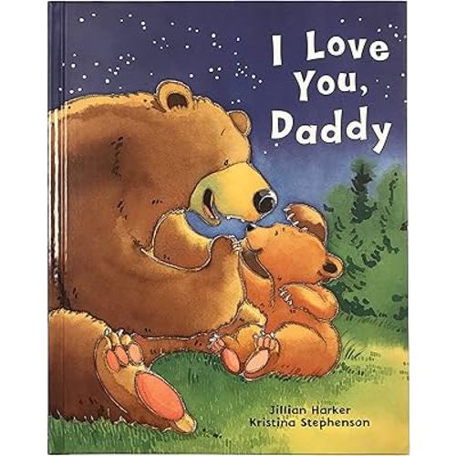 I Love You, Daddy: A Tale of Encouragement and Parental Love between a Father and his Child, Picture Book