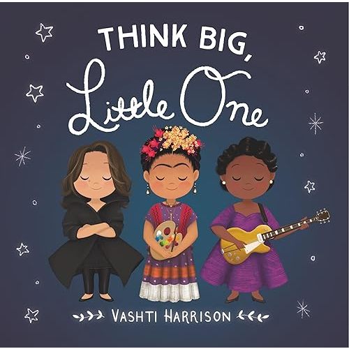 Think Big, Little One (Vashti Harrison’s Little Ones, 2) Board book – Illustrated, October 1, 2019