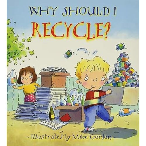 Why Should I Recycle?: Helping Kids Take Care of Planet Earth (Social Emotional Learning, Growth Mindset, classroom and homeschool supplies) (Why Should I? Books)