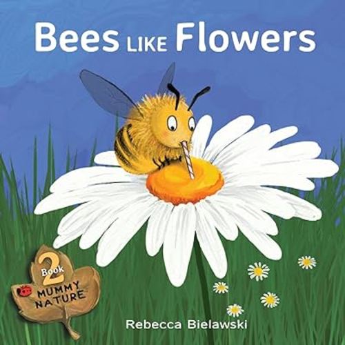 Bees Like Flowers (Mummy Nature)