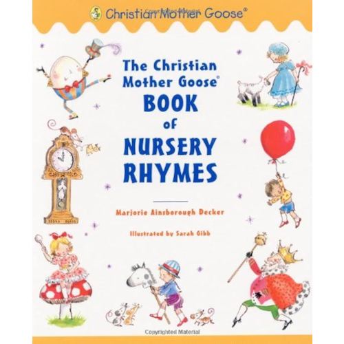 The Christian Mother Goose Book of Nursery Rhymes