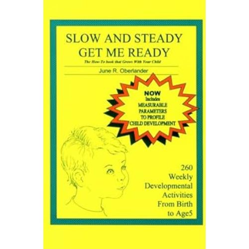 Slow and Steady Get Me Ready : A Parents' Handbook for Children from Birth to Age 5