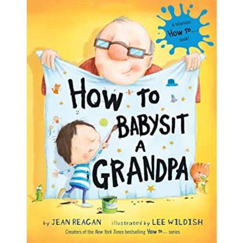How to Babysit a Grandpa: A Book for Dads, Grandpas, and Kids
