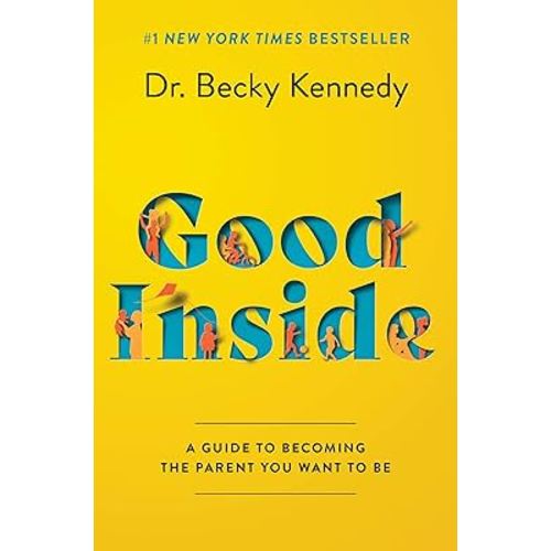 Good Inside: A Practical Guide to Resilient Parenting Prioritizing Connection Over Correction