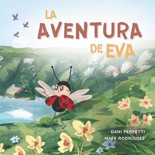 La Aventura de Eva: Una historia inspiradora de valentía, amistad y confianza (Donde Nacen las Alas) (Spanish Edition)
