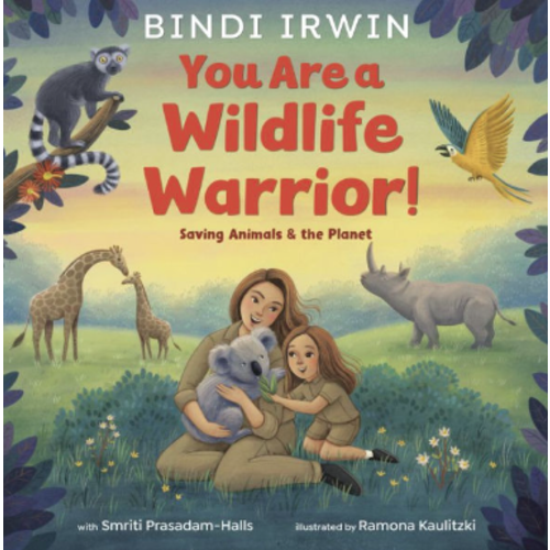 You Are a Wildlife Warrior! Saving Animals & the Planet by Bindi Irwin, Ramona Kaulitzki, Hardcover | Barnes & Noble®