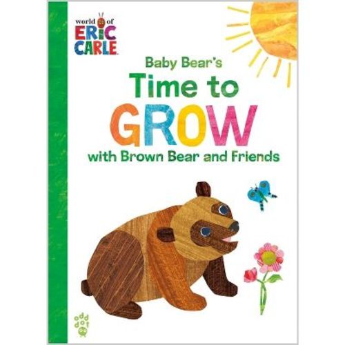 Baby Bear's Time to Grow with Brown Bear and Friends (World of Eric Carle) - by Eric Carle & Odd Dot (Hardcover)
