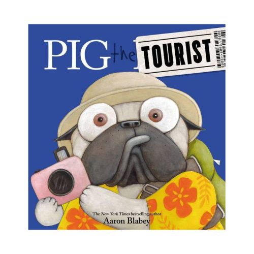Pig The Tourist - (pig The Pug) By Aaron Blabey (hardcover)