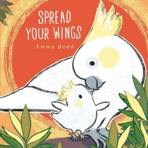 Spread Your Wings - (emma Dodd's Love You Books) By Emma Dodd (hardcover)