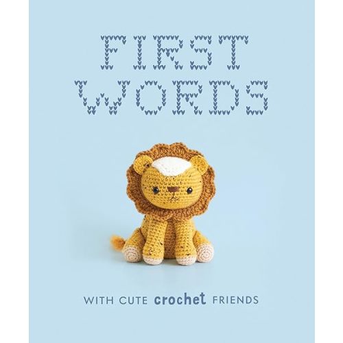 First Words With Cute Crochet Friends: A Padded Board Book for Infants and Toddlers Featuring First Words and Adorable Amigurumi Crochet Pictures