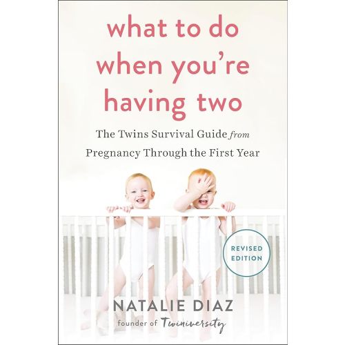 What to Do When You're Having Two: The Twins Survival Guide from Pregnancy Through the First Year Paperback – Deckle Edge, Dec 3 2013