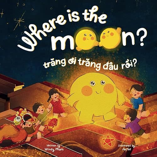 Where is the Moon? Trăng ơi, trăng đâu rồi? A bilingual Vietnamese-English book for kids toddlers children (Learn Vietnamese) Paperback – August 26, 2024