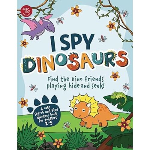 I Spy Dinosaurs: Find the Dino friends playing hide and seek! A cute search and find dinosaur book for toddlers 2-5 (I Spy Books for Toddlers)