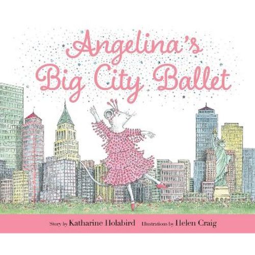 Angelina's Big City Ballet - (Angelina Ballerina) by Katharine Holabird (Hardcover)