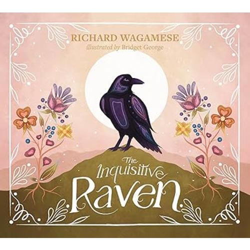 The Inquisitive Raven (The Richard Wagamese Storybook Collection, 2)