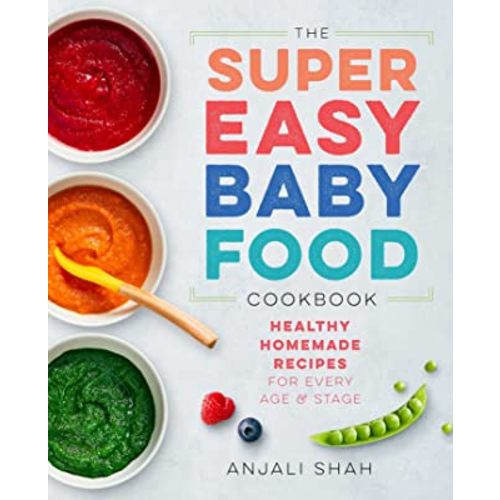 Super Easy Baby Food Cookbook: Healthy Homemade Recipes for Every Age and Stage
