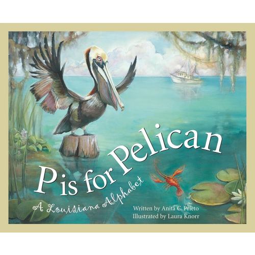 P is for Pelican: A Louisiana Alphabet (Discover America State by State)
