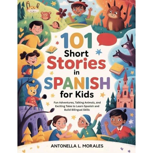 101 Short Stories In Spanish for Kids: Fun Adventures, Talking Animals, and Exciting Tales to Learn Spanish and Build Bilingual Skills (Spanish Edition) Paperback – August 15, 2025