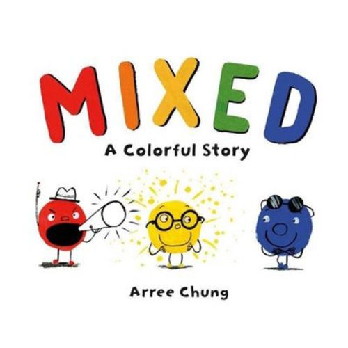 Mixed: A Colorful Story - By Arree Chung (hardcover)